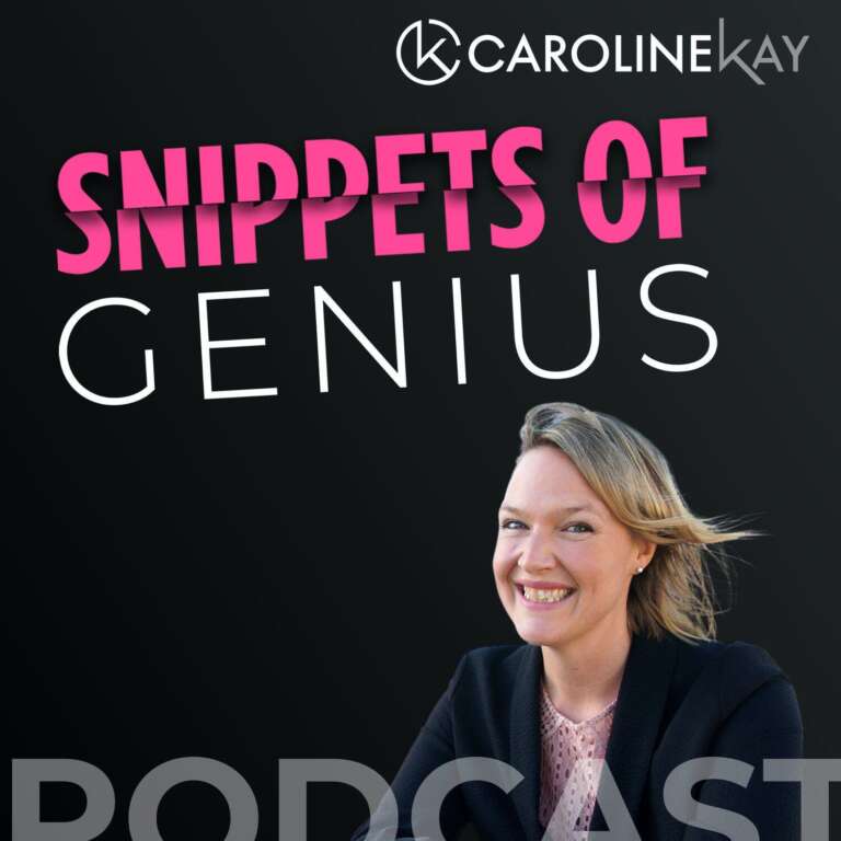 Snippets of Genius with Caroline Kay